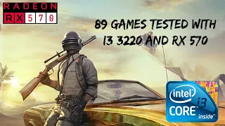 89 Games Tested i3 3220 and RX 570 4gb