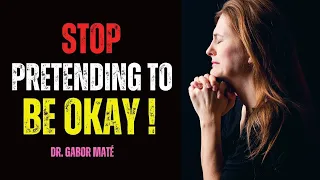 Why You Should Stop Pretending to Be Okay  - Dr. Gabor Mate's Life-Changing Message