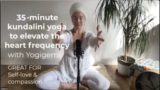 35 minute kundalini yoga to elevate the heart frequency |  Yogigems