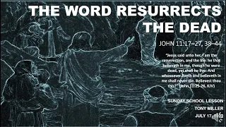 SUNDAY SCHOOL LESSON, JULY 17, 2022, The Word Resurrects the Dead, JOHN 11: 17-27, 38-44