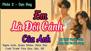 Phần 2 - NGÔN TÌNH QUÂN NHÂN SẮC - Em Là Đôi Cánh Của Anh#đọctruyệnđêmkhuya #ngôntìnhhaynhất