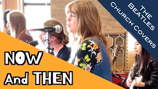 Now and Then  -  The Beatles -- Church Covers #thebeatles #music #cover #nowandthen