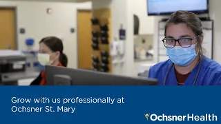 Grow with us professionally at Ochsner St. Mary