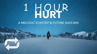 [1 HOUR] Hurt  A Melodic Dubstep & Future Bass Mix