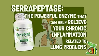 Serrapeptase:The Powerful Enzyme That Can Help Relieve Chronic Inflammation Related To Lung Problems