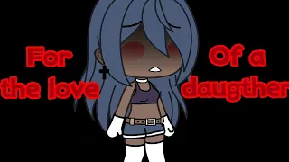 For the love of a daughter || GLMV || Gacha Life || By Itz_Addison