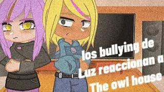 Los bullyings de Luz reaccionan a || The owl house parte 2 🦉🦉