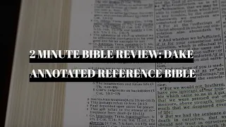 2 Minute Bible Review: Dake Annotated Reference Bible