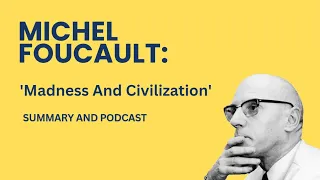 Summary of Michel Foucault:  'Madness And Civilization' - Philosophy podcast [CC INCLUDED]