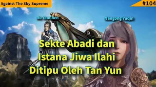 Episode 208 Against The Sky Supreme Sub Indo | Tan Yun Membuat Informasi Palsu Pada Musuhnya !!!