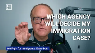 Which Agency Will Decide My Immigration Case?