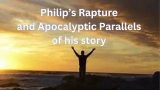 Philip's Rapture and Apocalyptic Parallels of His Story