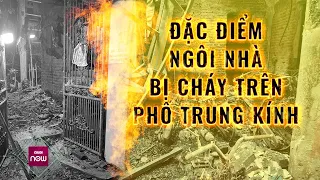 Đặc điểm của căn nhà trọ 5 tầng trong vụ hỏa hoạn khiến 14 người thiệt mạng tại Trung Kính, Hà Nội