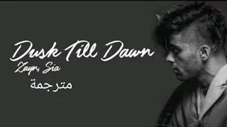 Zayn & Sia - Dusk till dawn lyrics (مترجمة)