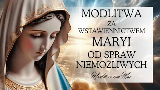 MODLITWA ZA WSTAWIENNICTWEM MARYI OD SPRAW BEZNADZIEJNYCH