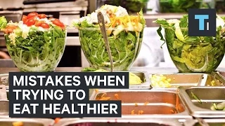Mistakes when trying to eat healthier