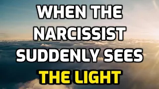 When The Narcissist SUDDENLY Sees THE LIGHT