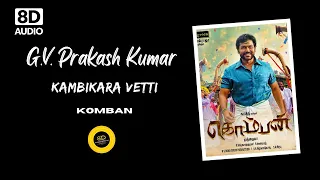 KAMBIKARA VETTI -  8D AUDIO - KOMBAN  || HIGH QUALITY AUDIO