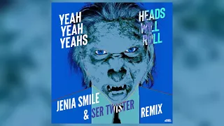 Yeah Yeah Yeahs - Heads Will Roll (Jenia Smile & Ser Twister Remix)