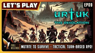 Urtuk: The Desolation | EP09 - Full Release | Let's Play | Mutate to SurviveTactical Turn-Based RPG!