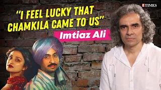 IMTIAZ ALI gets candid on CHAMKILA: Success is becoming a much better filmmaker