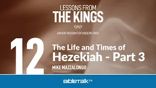 The Life and Times of Hezekiah: Part 3 – Mike Mazzalongo | BibleTalk.tv