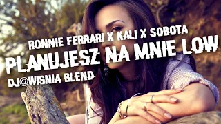 RONNIE FERRARI x KALI x SOBOTA - Planujesz na Mnie Łów (Dj@WiSNIA Blend)