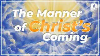 The Manner of Christ's Coming