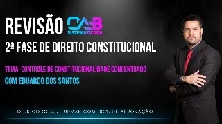 Semana de Revisão 2ª Fase Constitucional - OAB 40 - Controle de Constitucionalidade Concentrado