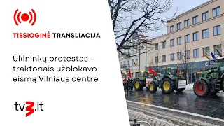 Tiesiogiai: ūkininkų protestas – traktoriais užblokavo eismą Vilniaus centre