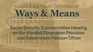 Social Security Subcommittee Hearing: The Windfall Elimination Provision & Government Pension Offset