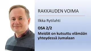 Rakkauden voima - osa 2/2 - Ilkka Rytilahti