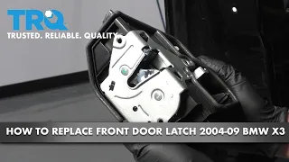 How to Replace Front Door Latch 2004-10 BMW X3