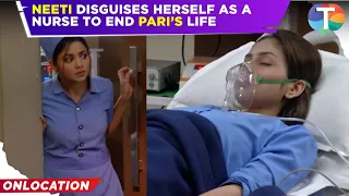 Parineetii Update: Neeti disguises as a nurse to END Pari’s life in hospital; Sanju to RESCUE her?