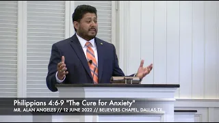 Mr. Alan Angeles --  Philippians 4:6-9 "The Cure for Anxiety"  (12 June 2022)