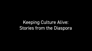 Keeping Culture Alive: Stories from the Diaspora