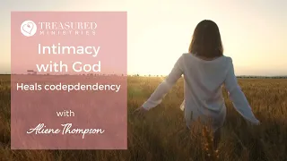 Intimacy with God Heals Codependency