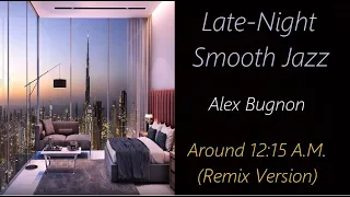 Alex Bugnon - Around 12:15 a.m. (remix version) | ♫ RE ♫