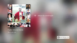 Padre Antonio Maria - Jesus da construção (Álbum  Com Vida) Oficial