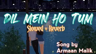 Dil Mein HoTum | Slowed + Reverb | slow version | Armaan Malik | slowed reverb | Full Song ❤️