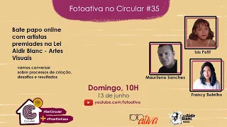 Fotoativa no Circular #35 |  Bate Papo com os artistas premiados na Lei Aldir Blanc - Artes visuais