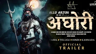 AGHORI ( अघोरी ) Official Trailer | Allu Arjun | Nayanthara, Vijay Sethupathi,Sanjay Dutt Cast Upda