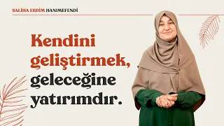 Kendini Geliştirmek, Geleceğine Yatırımdır | Saliha Erdim