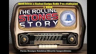 Bárd István a Szabad Európa Rádió 7 es stúdiójából: ROLLING STONES 1. RÉSZ