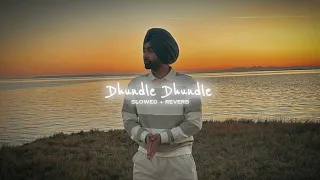 Dhundle Dhundle ( Slowed + Reverb ) - Bunny Johal