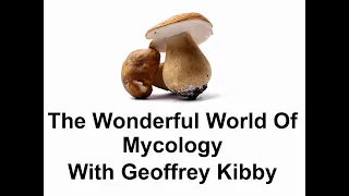 The Wonderful World of Mycology, with Geoffrey Kibby