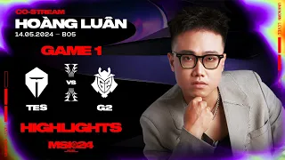 Highlights TES vs G2 - Game 1 | MSI 2024 | Vòng Phân Nhánh [14.05.2024]