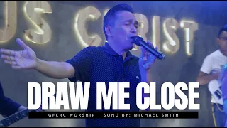 DRAW ME CLOSE (Michael Smith) | GFCRC Worship