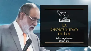 La Oportunidad de Lot - Apóstol Sergio Enríquez 25/02/24 | Nezahualcoyotl