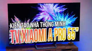 TV Xiaomi A Pro 55" - Hệ sinh thái nhà thông minh hoàn hảo